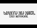 Download Lagu WAKTU KU KECIL [COVER INSTRUMENTAL]