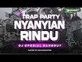 Lagu DJ NYANYIAN RINDU STYLE TRAP PARTY TERBARU 2025