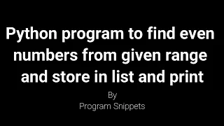 Python program to find even numbers from given range and store in list