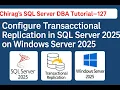 Configure Transactional Replication in SQL Server 2025 on Windows Server 2025