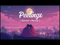 Peelings ( Slowed + Reverb ) || Dreamy Tunes ||