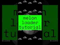 MELON LOADER TUTORIAL OUT NOW