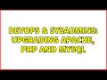 DevOps SysAdmins Upgrading Apache PHP and MySQL 2 Solutions