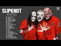 S L I P K N O T Greatest Hits Full Album - Best Songs Of S L I P K N O T Playlist 2021