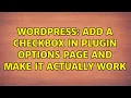 Wordpress Add a checkbox in plugin options page and make it actually work