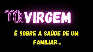 ♍️VIRGEM😔É SOBRE A SAÚDE DE UM FAMILIAR...