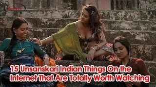 15 unsanskari indian things on the internet that are totally worth watching world secrets