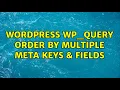 Wordpress WP - Query order by multiple meta keys fields