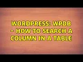 Wordpress WPDB - How to search a column in a table 2 Solutions
