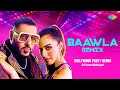 Baawla - Remix | Badshah | DJ Tarun Makhijani | Uchana Amit | Samreen Kaur