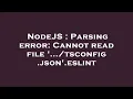 NodeJS Parsing error Cannot read file tsconfig json eslint