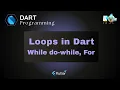 Introduction to Loops in Dart For While and do-while loops in Dart programming