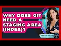 Why Does Git Need A Staging Area index - Server Logic Simplified