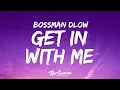 BossMan Dlow - Get In With Me