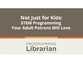 Not Just for Kids STEM Programs Your Adult Patrons will Love