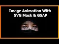 How to create a Cool Image Animation Using HTML CSS SVG Mask and GSAP
