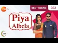 Piyaa Albela Best Scene Episode 303 Akshay Mhatre Sheen Das Tushar Khanna Zee TV