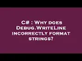 C Why does Debug WriteLine incorrectly format strings