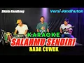 Download Lagu SALAHMU SENDIRI KARAOKE NADA CEWEK / WANITA VERSI KOPLO JANDHUTAN