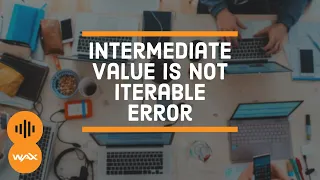 How to Fix Intermediate Value is Not Iterable Problem on WAX