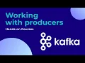 Hands-on with Kafka Producers Sending Data to Kafka Topics Efficiently