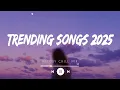 Download Lagu Trending songs 2025 ~ Top hits Spotify 2025 ~ English songs chill vibes music playlist (Mix Hits)