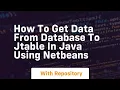 How to get data from database to jtable in java using netbeans