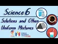 SOLUTIONS AND OTHER UNIFORM MIXTURES Science 6 by Sir C G