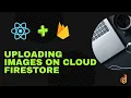 React with Firebase Cloud Firestore - Uploading Images