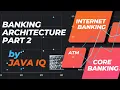 Banking architecture Part 2 explanation ATM Internet Banking corebanking connecting to databases