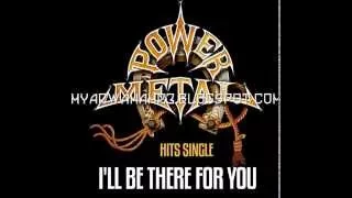 Download Power Metal - I'll Be There for You MP3