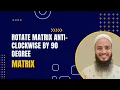 Rotate a Matrix Anti clockwise by 90 Degree