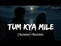 Tum Kya Mile - l Slowed+Reverb l Arijit Singh, Shreya Ghosal l 🌙🖤 Use Headphones 🎧