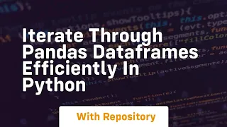 Iterate through pandas dataframes efficiently in python