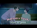 Download Lagu Matsuo x Yuuki ✦Hurt so good✦ 𝓣𝓪𝓭𝓪𝓲𝓶𝓪 𝓞𝓴𝓪𝓮𝓻𝓲【𝐀𝐌𝐕】