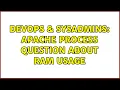 DevOps SysAdmins Apache Process question about RAM usage