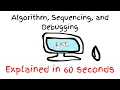 Algorithm Sequencing And Debugging Explained In 60 Seconds