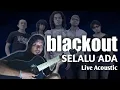 Download Lagu SELALU ADA - BLACKOUT cover akustik (lirik)