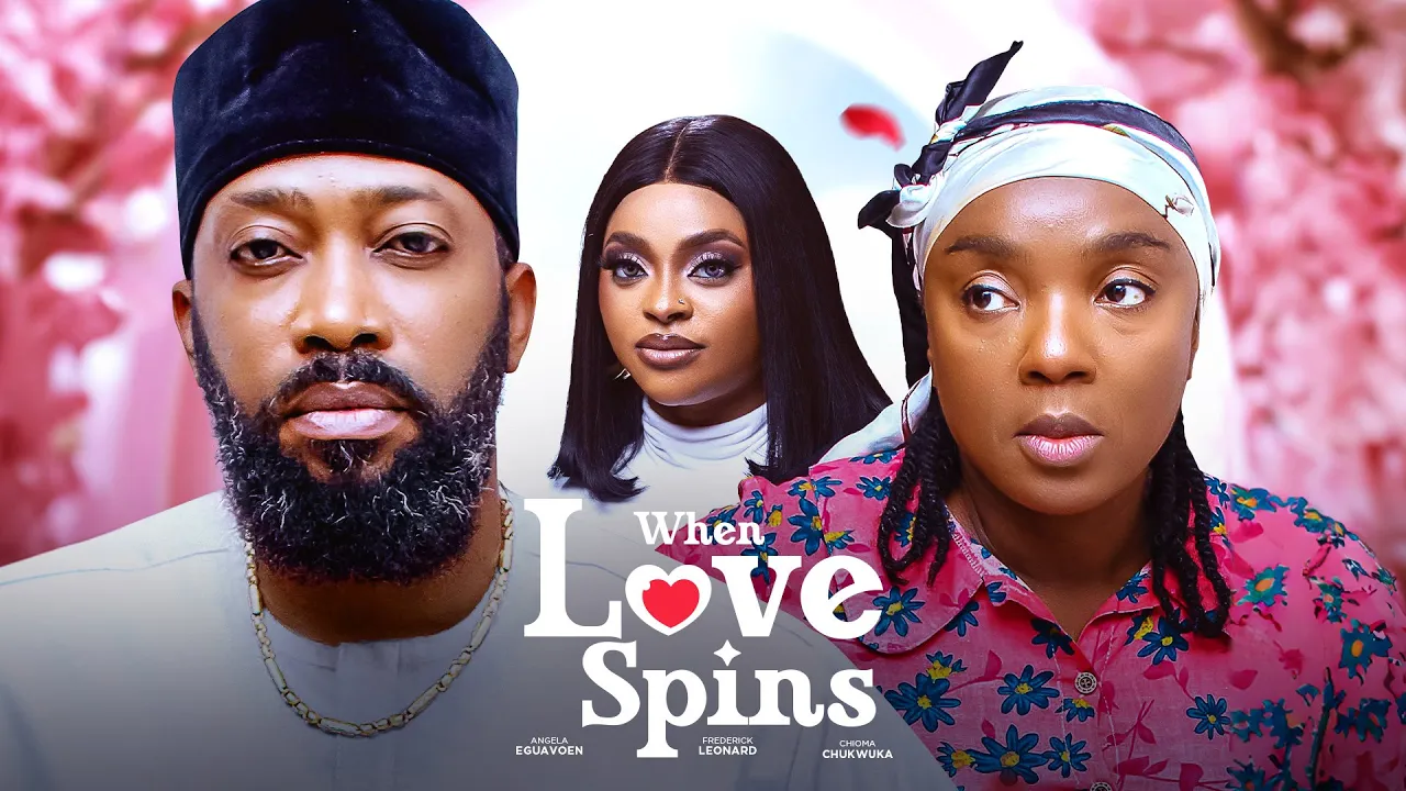 When Love Spins - Chiomachukwuka Frederickleonard — Nollywood