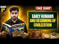 Early Humans Beginning of Civilization ONE SHOT Class 9 SST