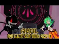 Gospel but the dismay is different (Gospel but Bendy and Tioda sing it)