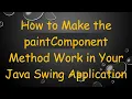 How to Make the paintComponent Method Work in Your Java Swing Application
