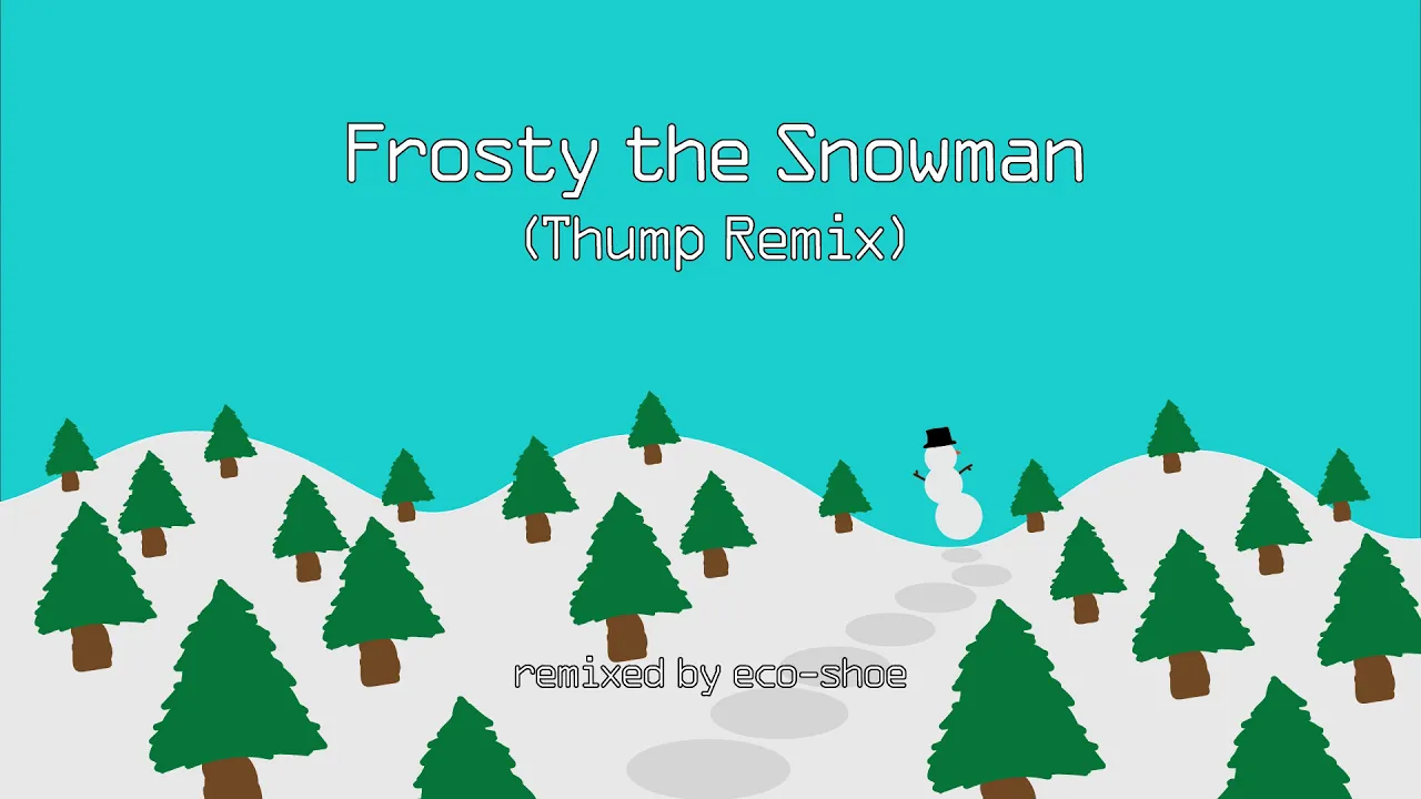 remixed by ecoshoe - Frosty the Snowman (Thump Remix)
