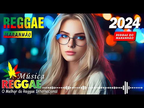 Download MP3 Música Reggae 2024 ♫ O Melhor do Reggae Internacional ♫ Reggae Remix 2024 ♫ Reggae do Maranhão 2024