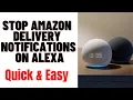 HOW TO STOP AMAZON DELIVERY NOTIFICATIONS ON ALEXA
