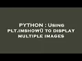 PYTHON Using plt imshow to display multiple images