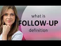 Follow-up what is FOLLOW-UP definition