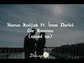 Harun Kolçak ft. İrem Derici-Gir Kanıma (speed up)