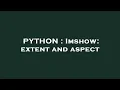 PYTHON Imshow extent and aspect