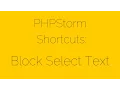 PHPStorm Shortcuts Block Select Text